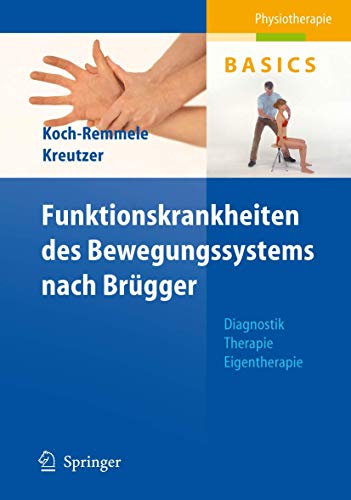 Funktionskrankheiten des Bewegungssystems nach Brügger: Diagnostik, Therapie, Eigentherapie (Physiotherapie Basics)